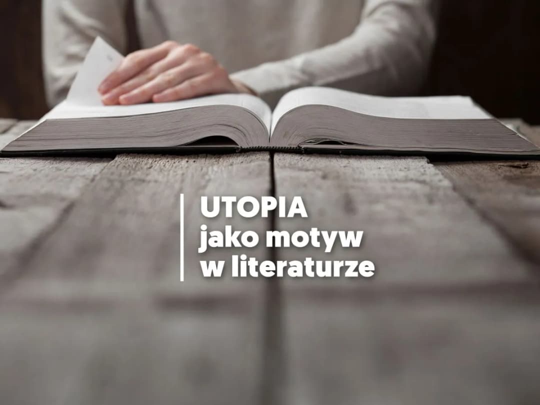 Motyw utopii w literaturze: Jak idealne społeczeństwa krytykują rzeczywistość